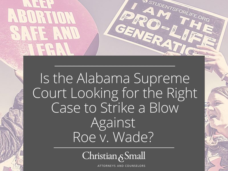 Is the Alabama Supreme Court Looking for the Right Case to Strike a Blow Against Roe v. Wade?