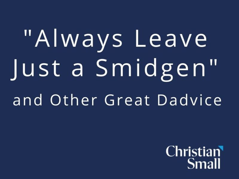 Always Leave Just a “Smidgen” and Other Great Dadvice