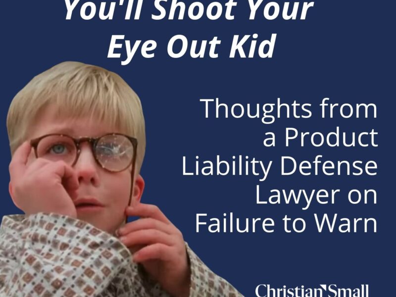 You’ll Shoot Your Eye Out Kid: Thoughts from a Product Liability Defense Lawyer on Failure to Warn