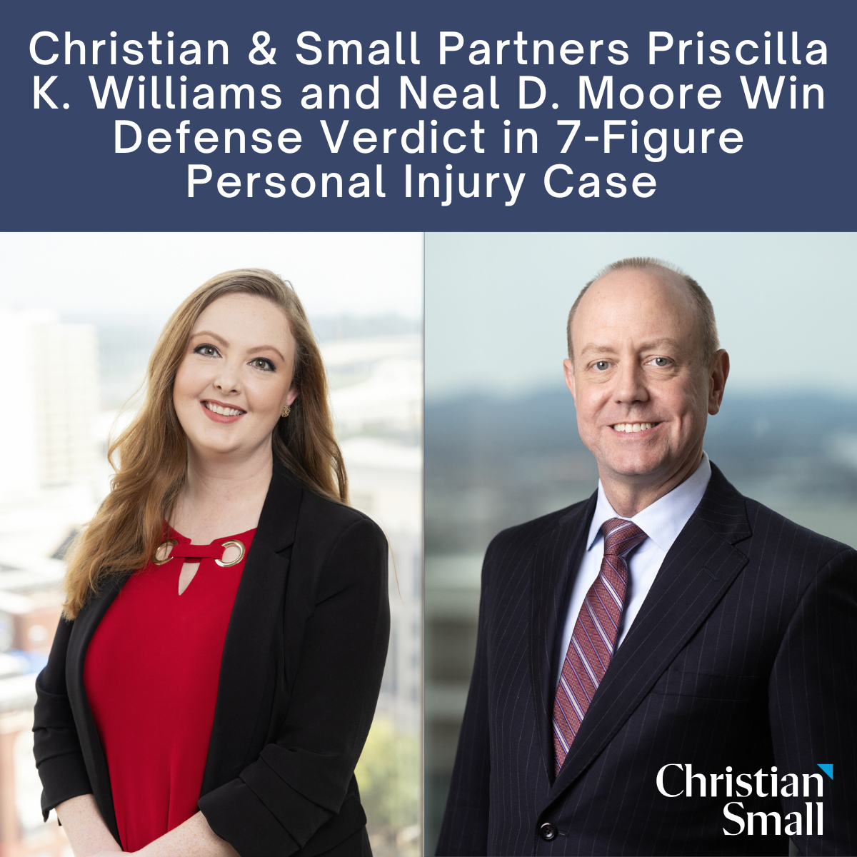 Christian & Small Partners Priscilla K. Williams and Neal D. Moore Win Defense Verdict in 7-Figure Personal Injury Case
