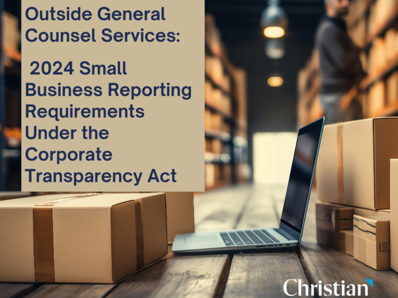 Christian & Small Outside General Counsel Services: 2024 Small Business Reporting Requirements Under the Corporate Transparency Act