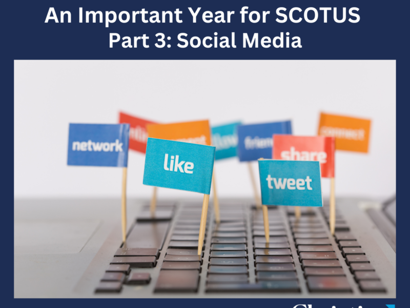 A Look Back at 2024: An Important Year for SCOTUS Part 3: Social Media