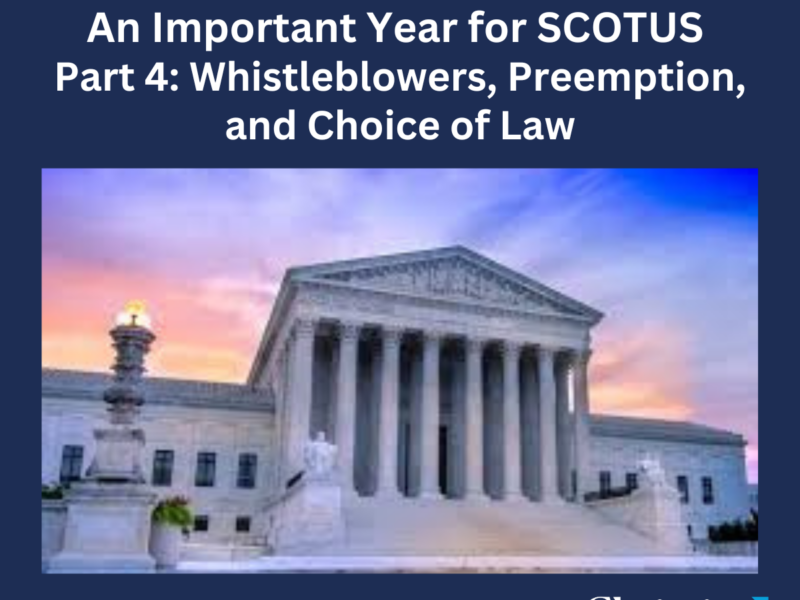 A Look Back at 2024: An Important Year for SCOTUS Part 4 – Whistleblowers, Preemption, and Choice of Law
