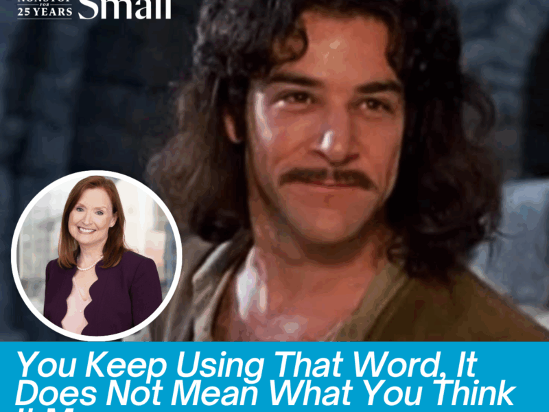 “You Keep Using That Word, I Do Not Think It Means What You Think It Means”