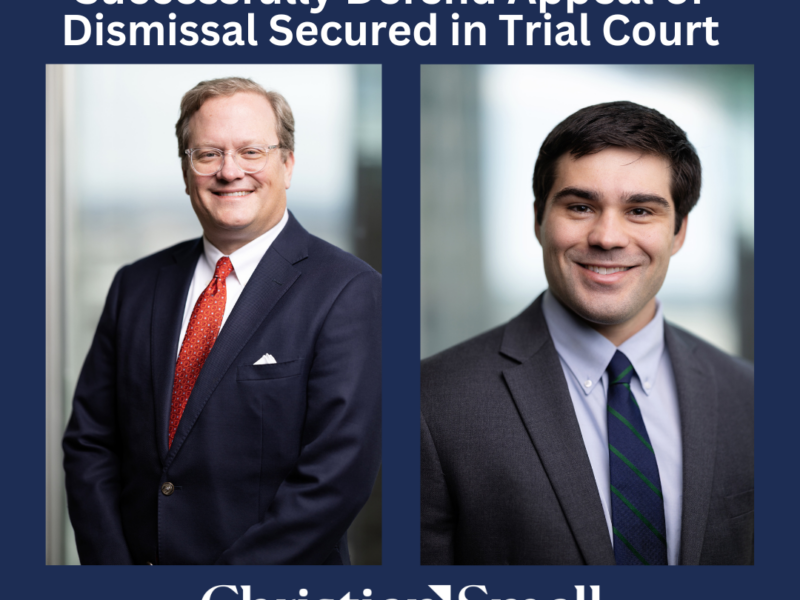 Christian & Small Attorneys Successfully Defend Appeal of Dismissal Secured in Trial Court