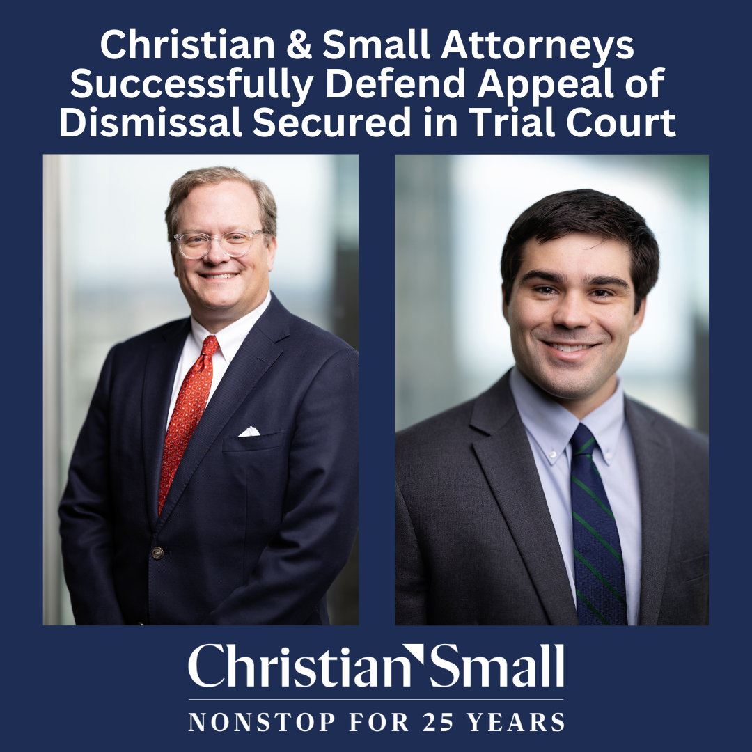 Christian & Small Attorneys Successfully Defend Appeal of Dismissal Secured in Trial Court
